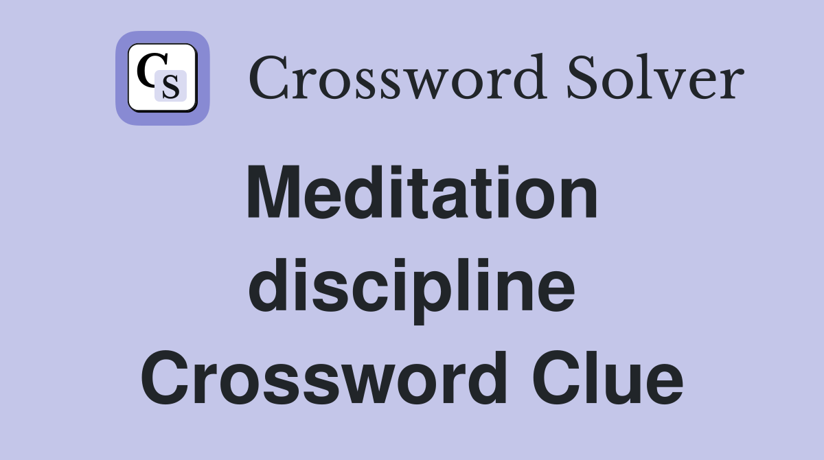 Meditation discipline Crossword Clue