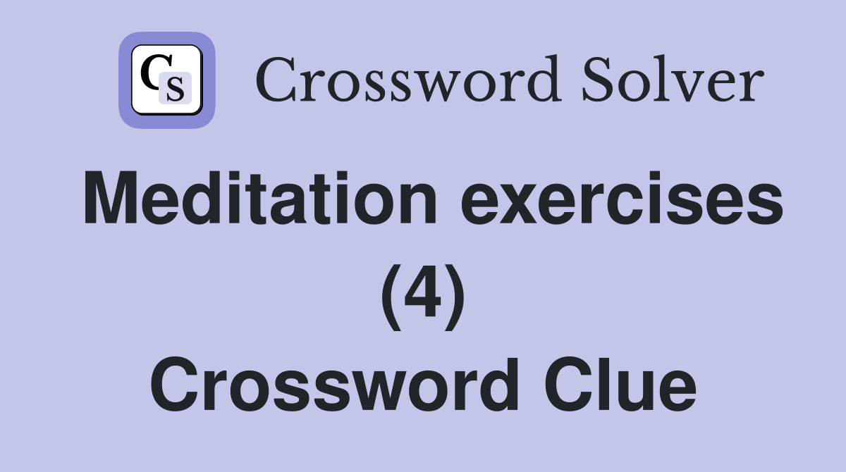 Meditation exercises (4) Crossword Clue