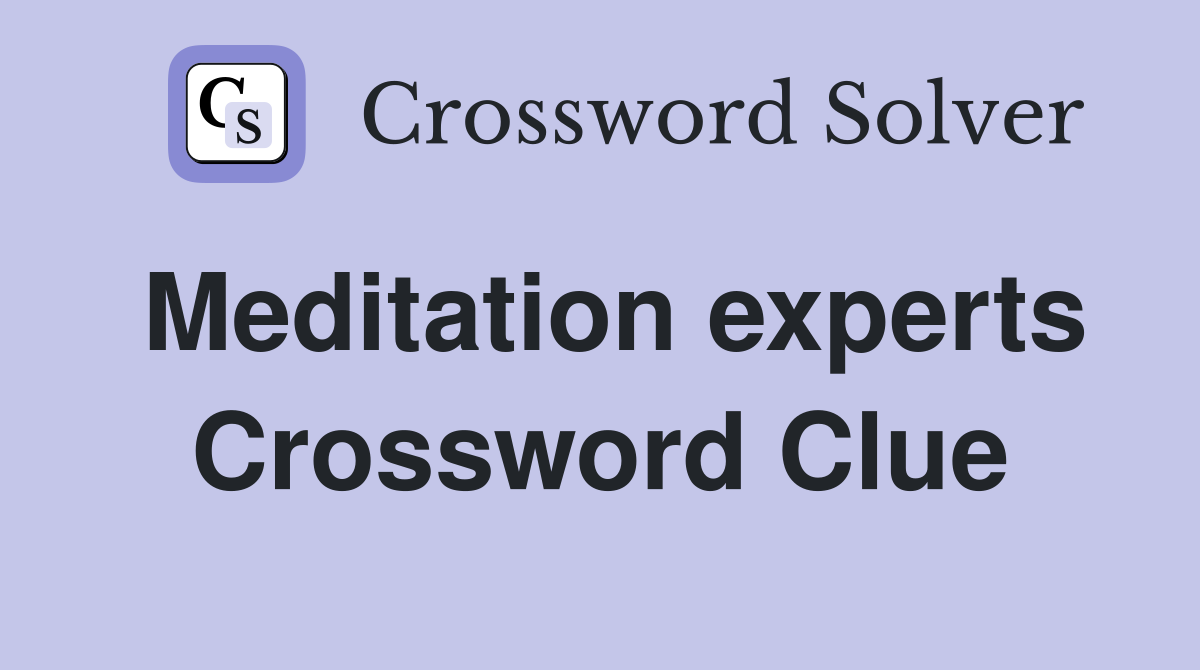 Meditation experts Crossword Clue