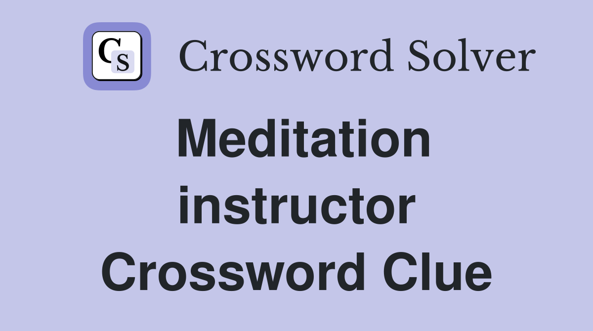 Meditation instructor Crossword Clue