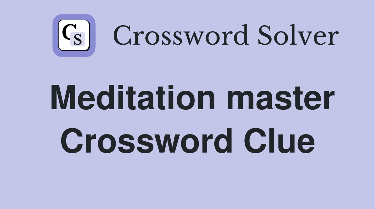 Meditation master Crossword Clue