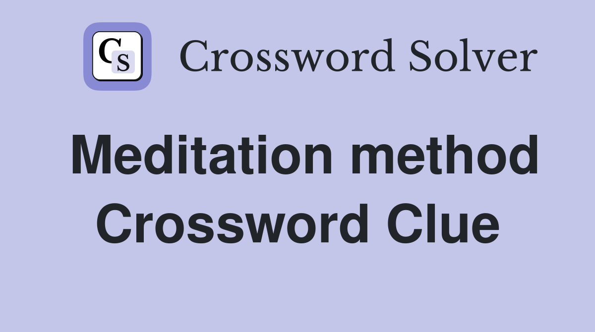 Meditation method Crossword Clue