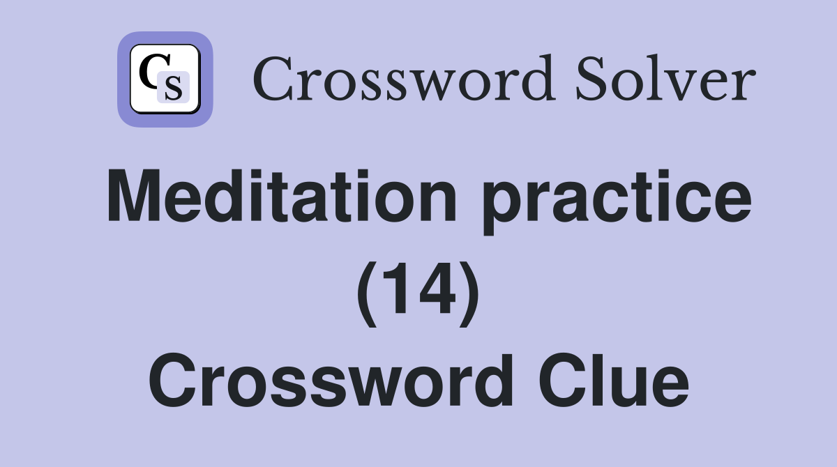 Meditation practice (14) Crossword Clue