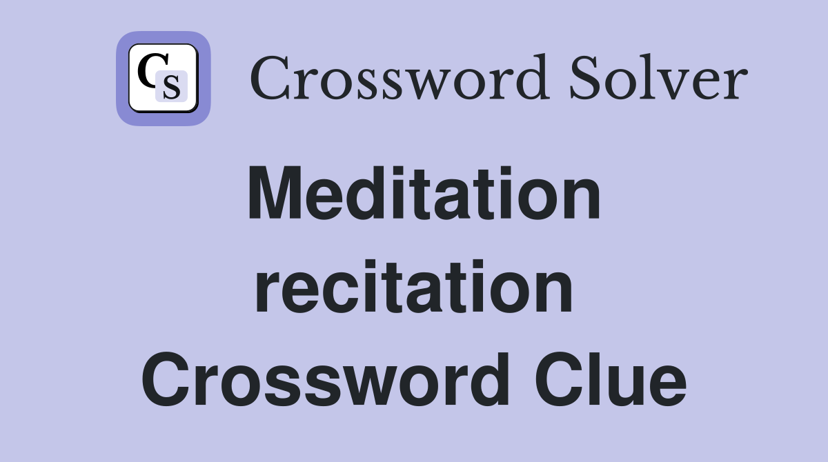 Meditation recitation Crossword Clue