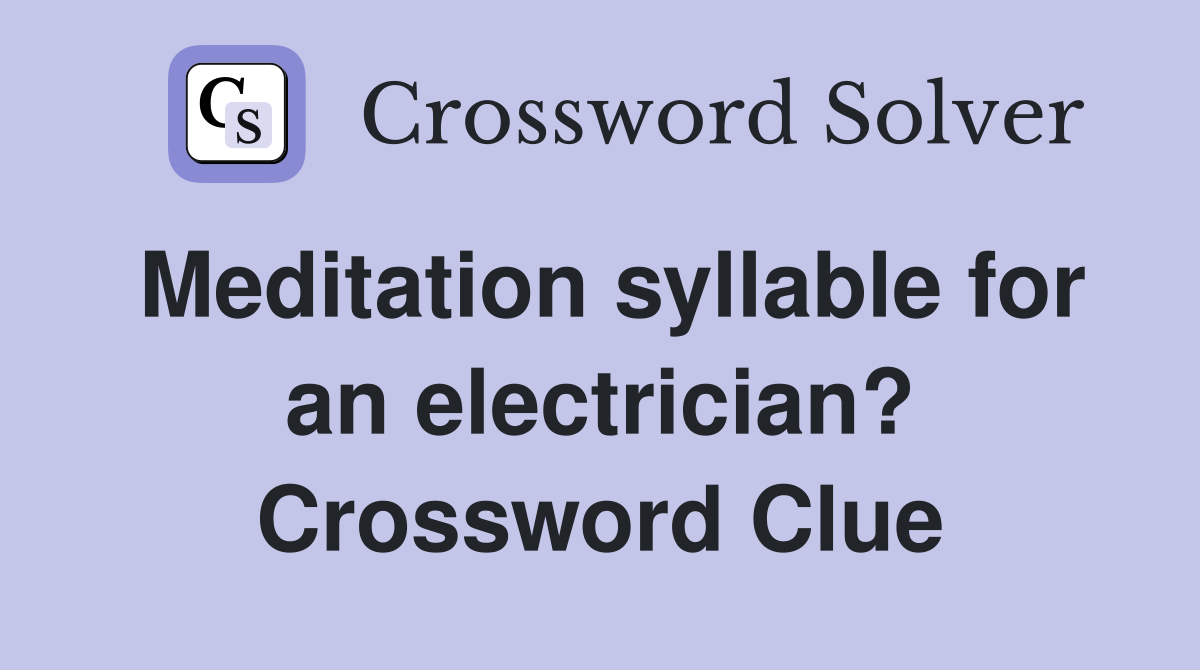 Meditation syllable for an electrician? Crossword Clue