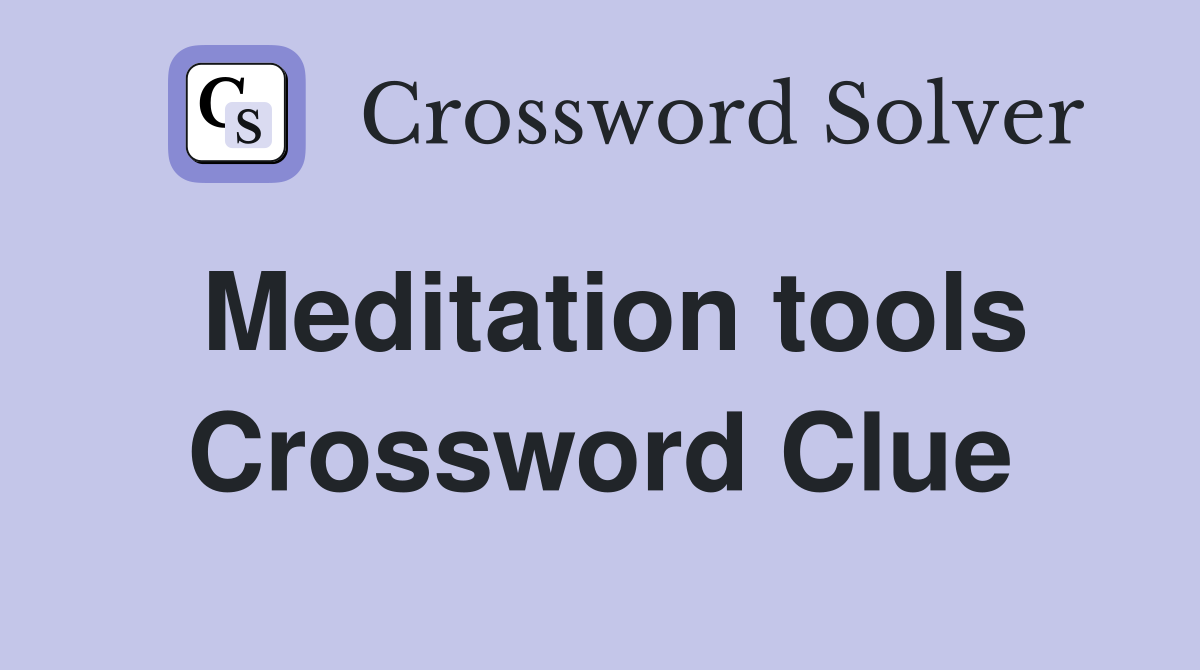 Meditation tools Crossword Clue