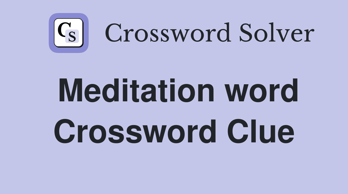 Meditation word Crossword Clue