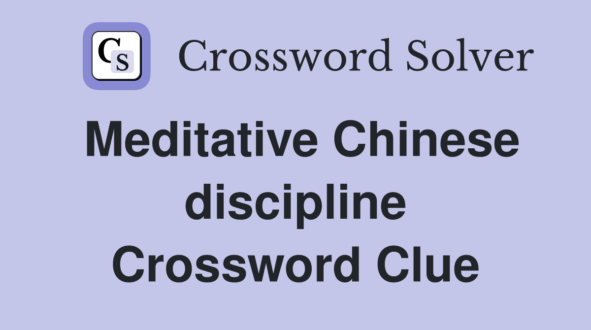 Meditative Chinese discipline Crossword Clue