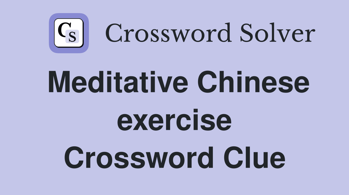 Meditative Chinese exercise Crossword Clue