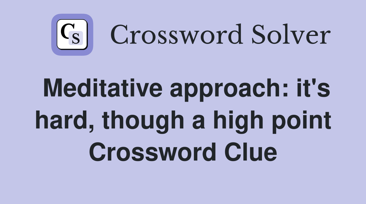 Meditative approach: it's hard, though a high point Crossword Clue