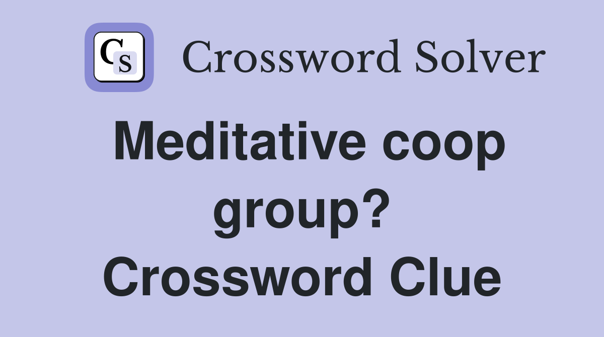 Meditative coop group? Crossword Clue