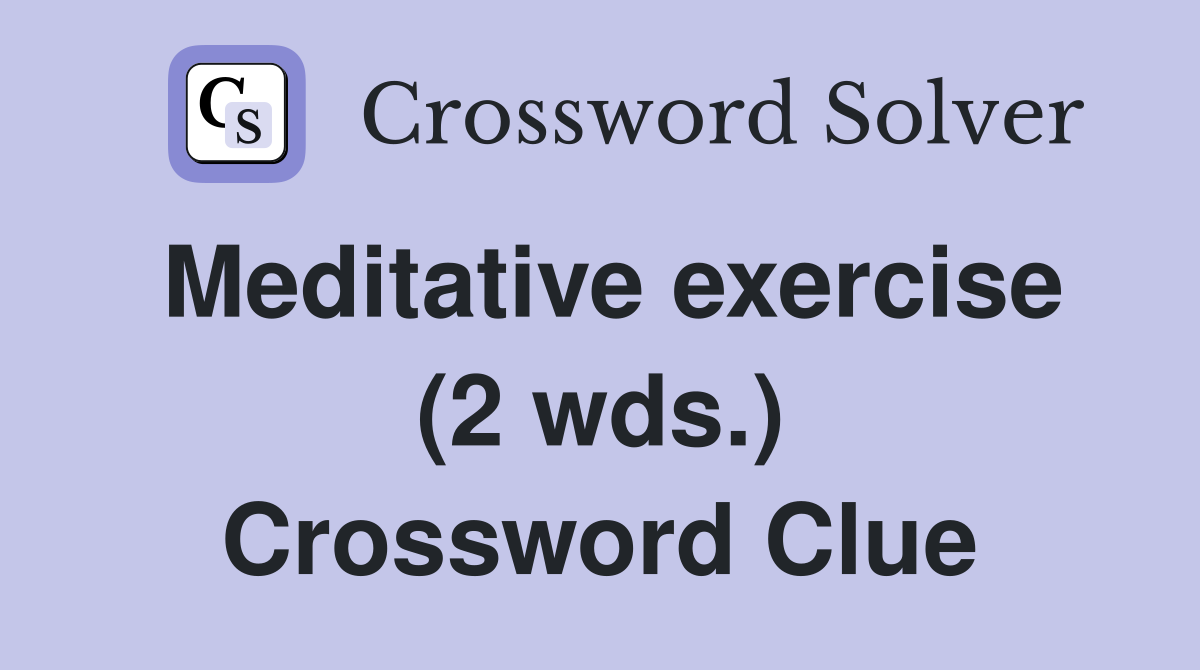 Meditative exercise (2 wds.) Crossword Clue