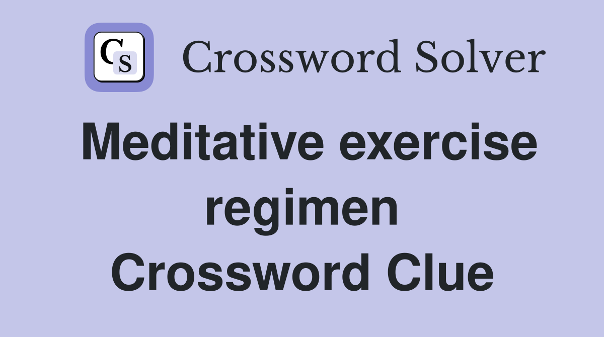 Meditative exercise regimen Crossword Clue