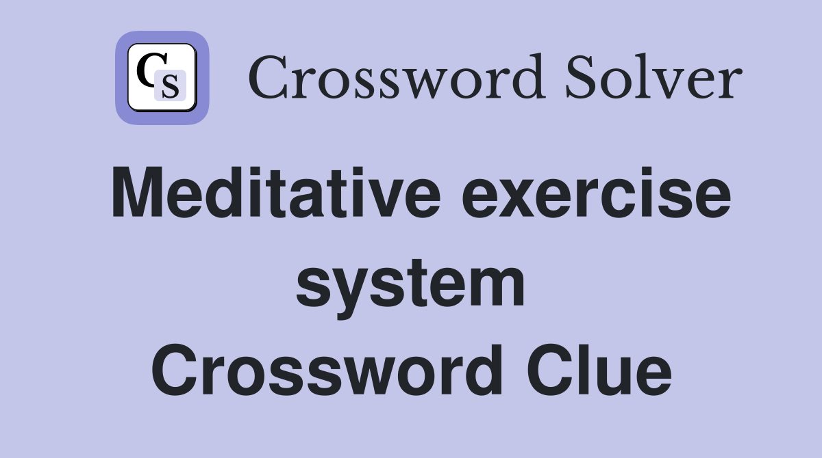 Meditative exercise system Crossword Clue