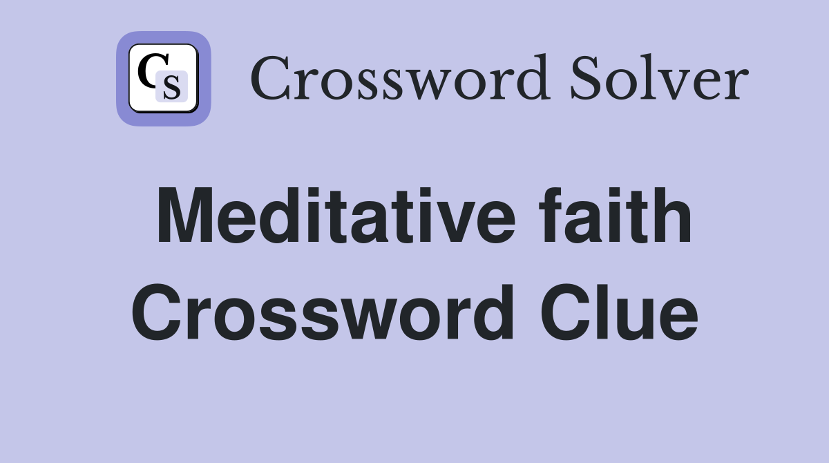 Meditative faith Crossword Clue
