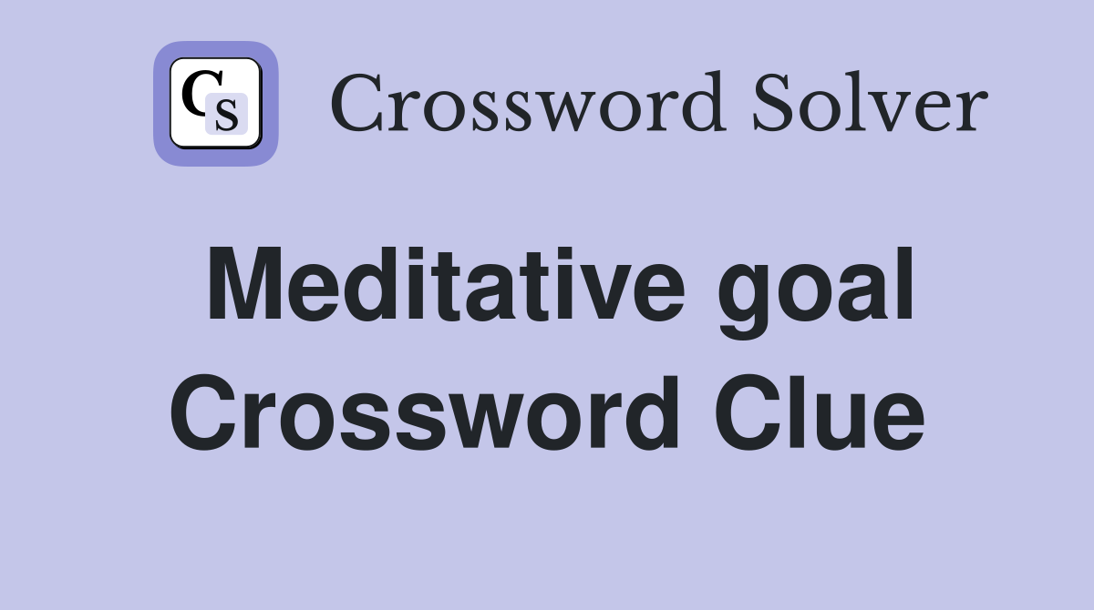 Meditative goal Crossword Clue
