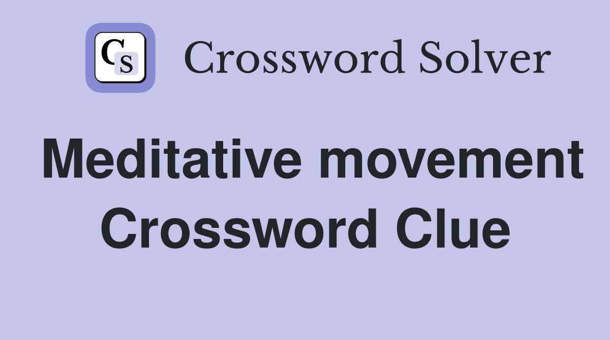 Meditative movement Crossword Clue