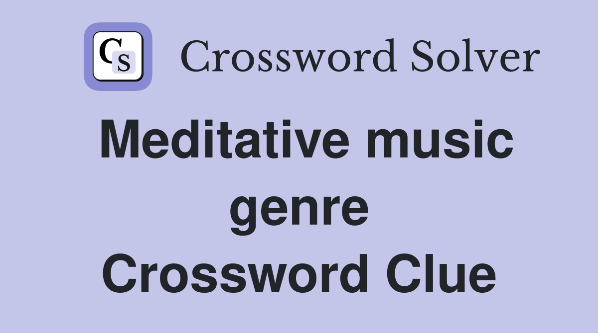 Meditative music genre Crossword Clue