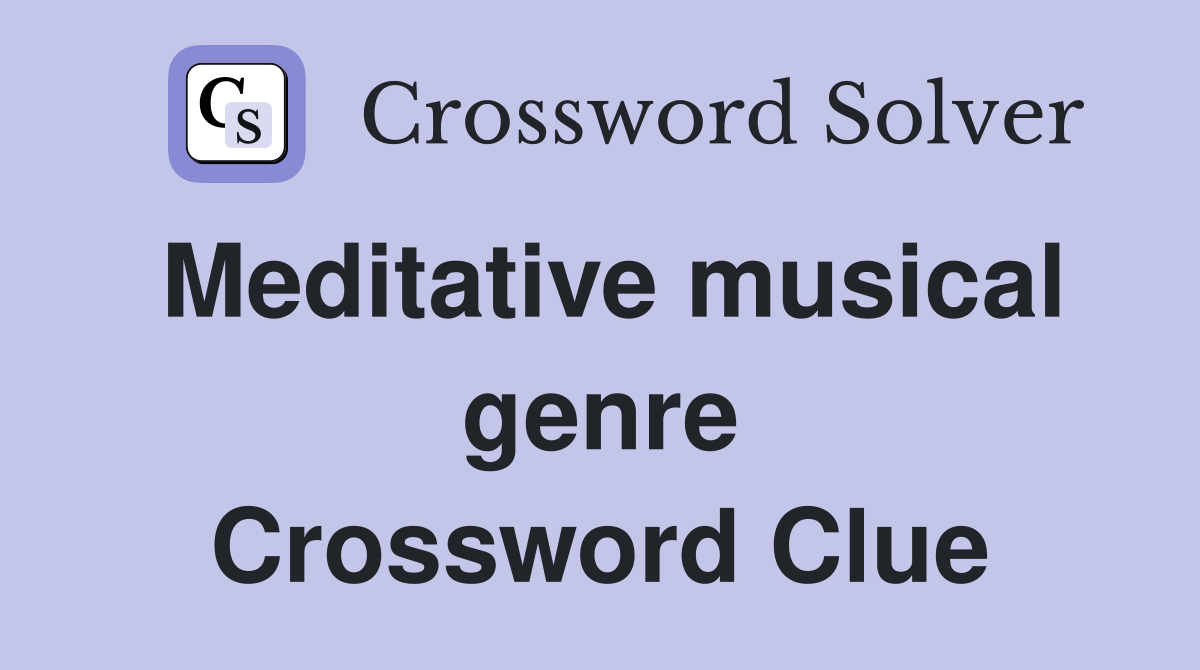 Meditative musical genre Crossword Clue