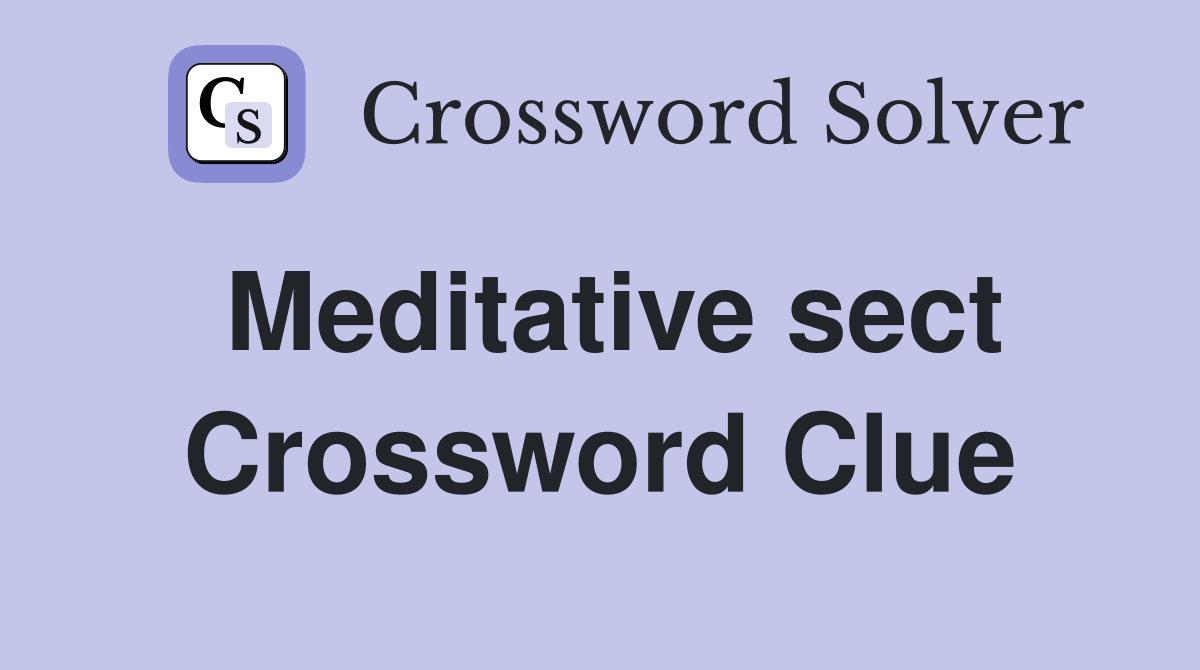 Meditative sect Crossword Clue
