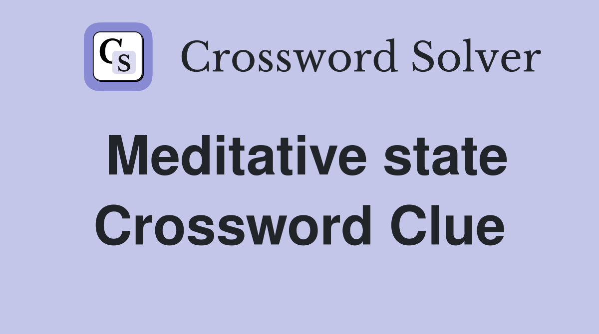 Meditative state Crossword Clue