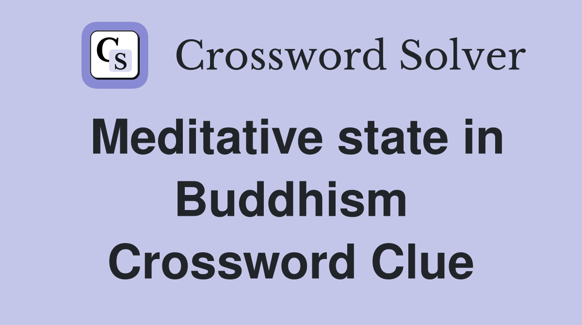 Meditative state in Buddhism Crossword Clue