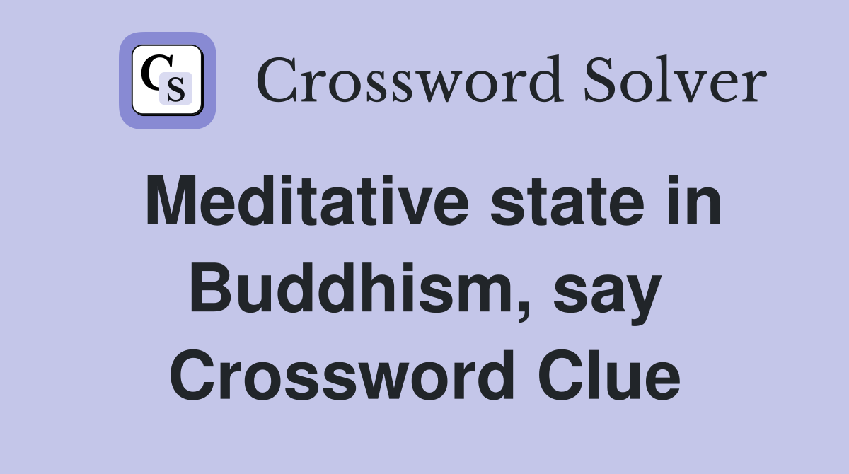 Meditative state in Buddhism, say Crossword Clue