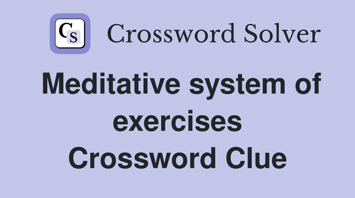 Meditative system of exercises Crossword Clue