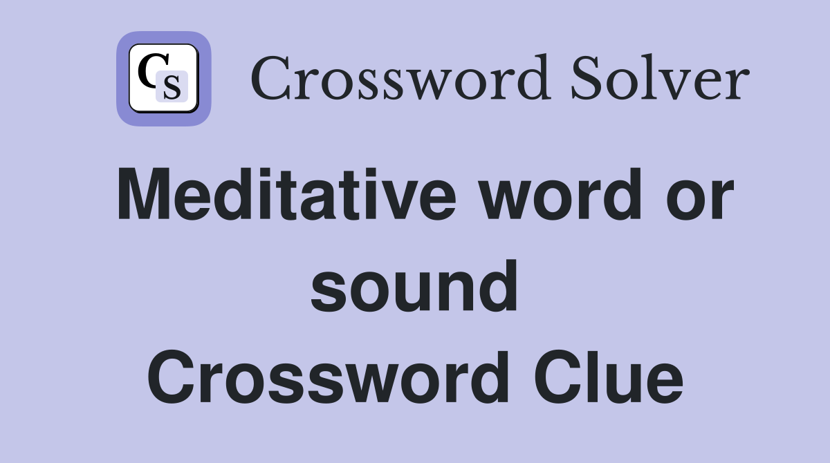 Meditative word or sound Crossword Clue