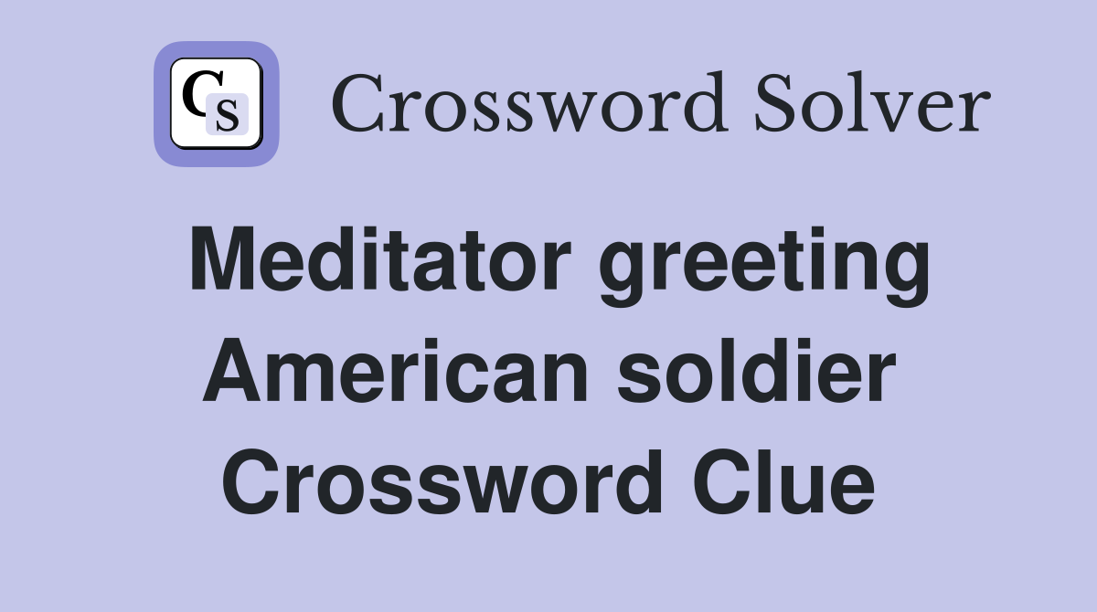 Meditator greeting American soldier Crossword Clue