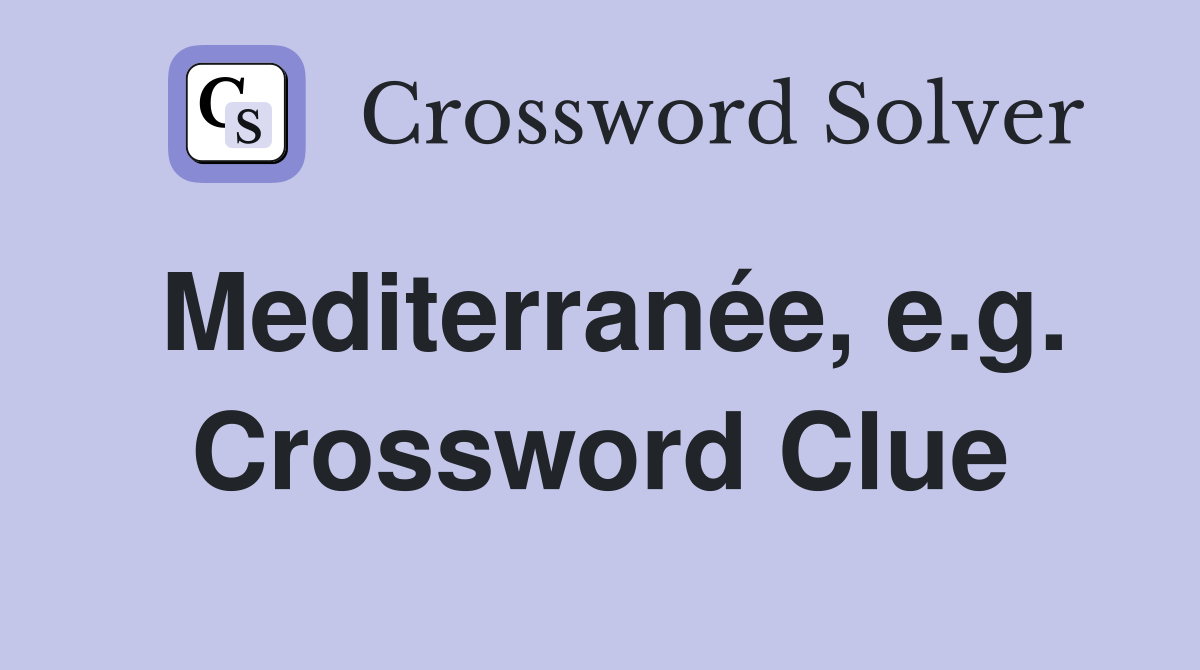 Mediterranée, e.g. Crossword Clue