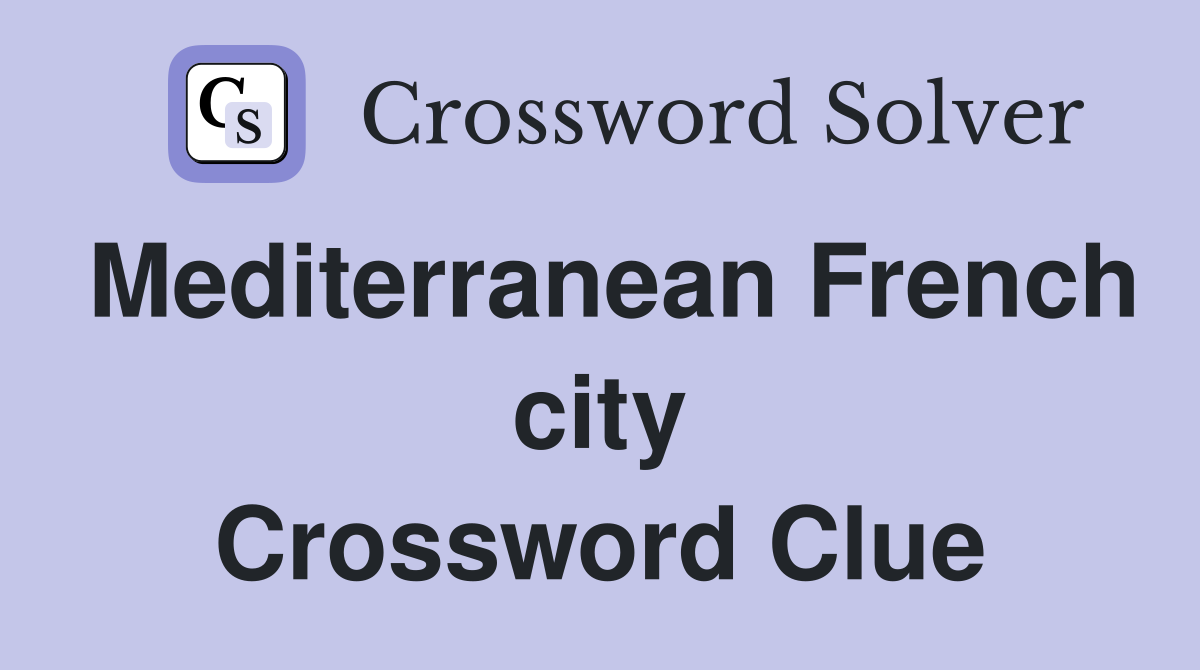 Mediterranean French city Crossword Clue