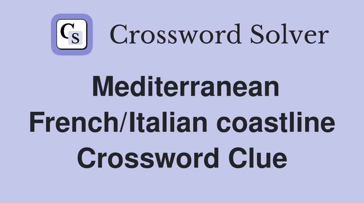 Mediterranean French/Italian coastline Crossword Clue