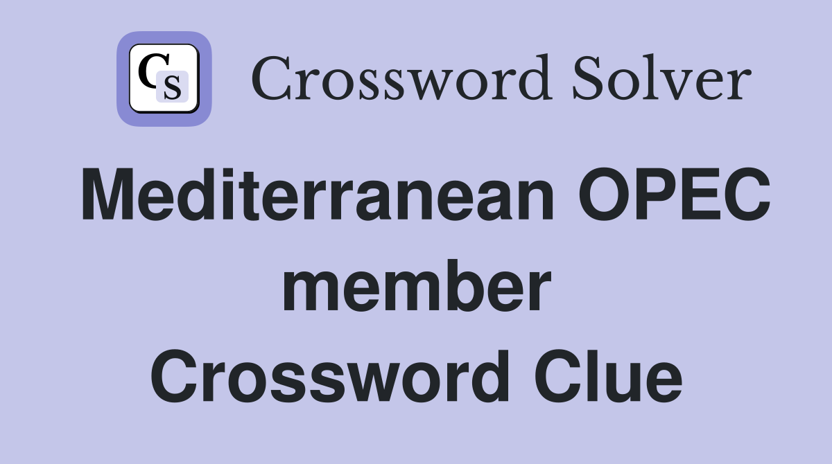 Mediterranean OPEC member Crossword Clue