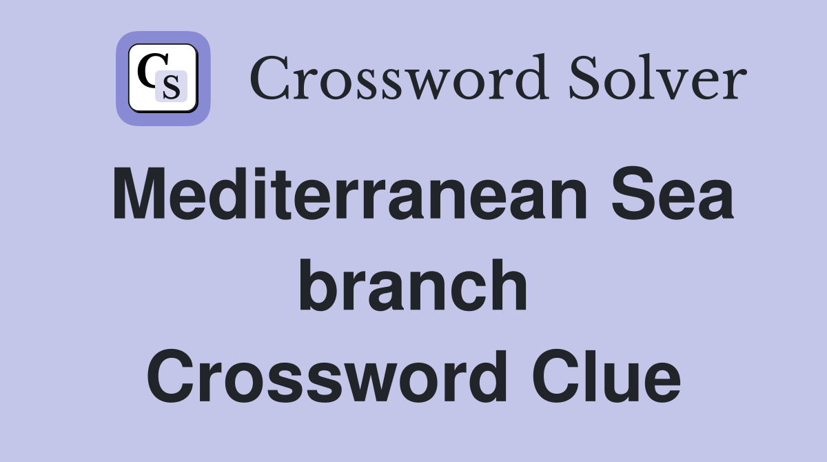 Mediterranean Sea branch Crossword Clue