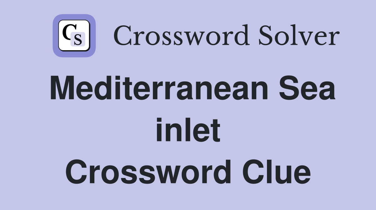 Mediterranean Sea inlet Crossword Clue