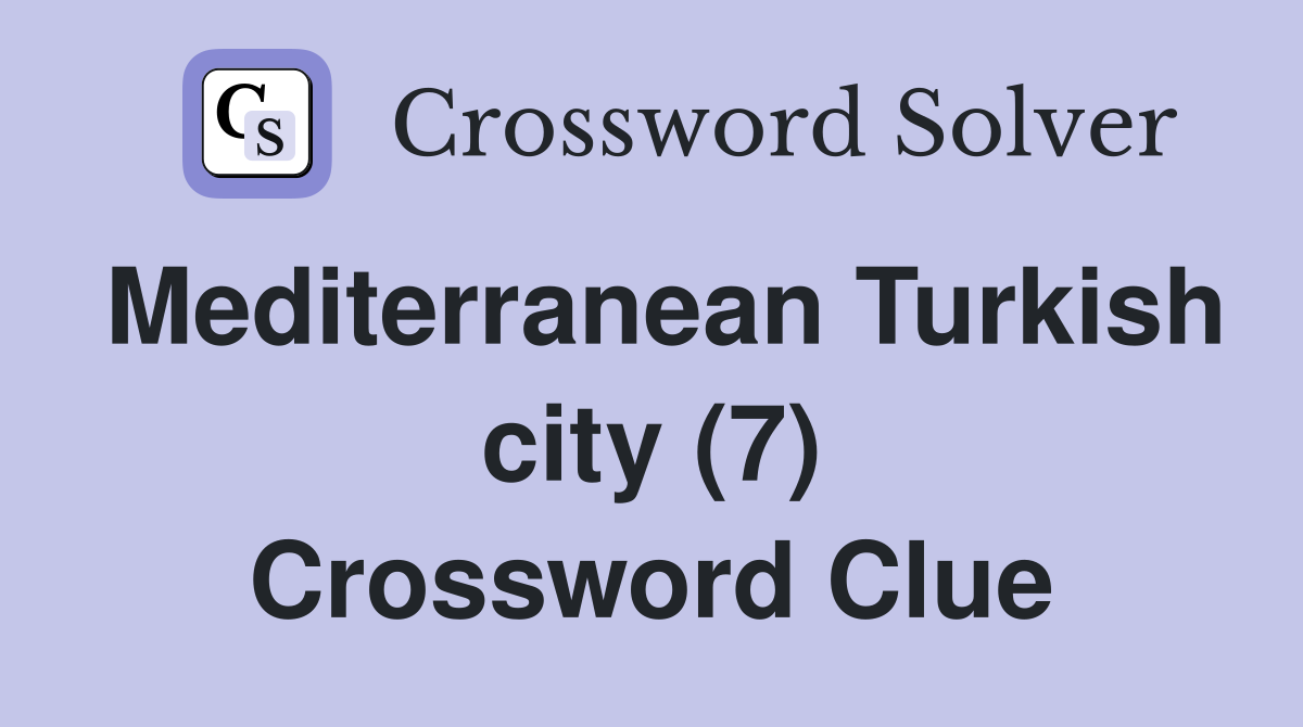 Mediterranean Turkish city (7) Crossword Clue