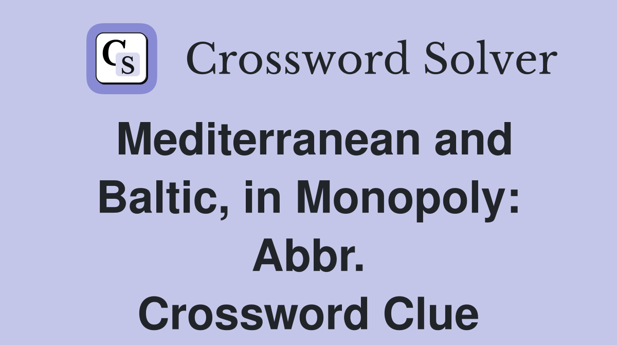 Mediterranean and Baltic, in Monopoly: Abbr. Crossword Clue