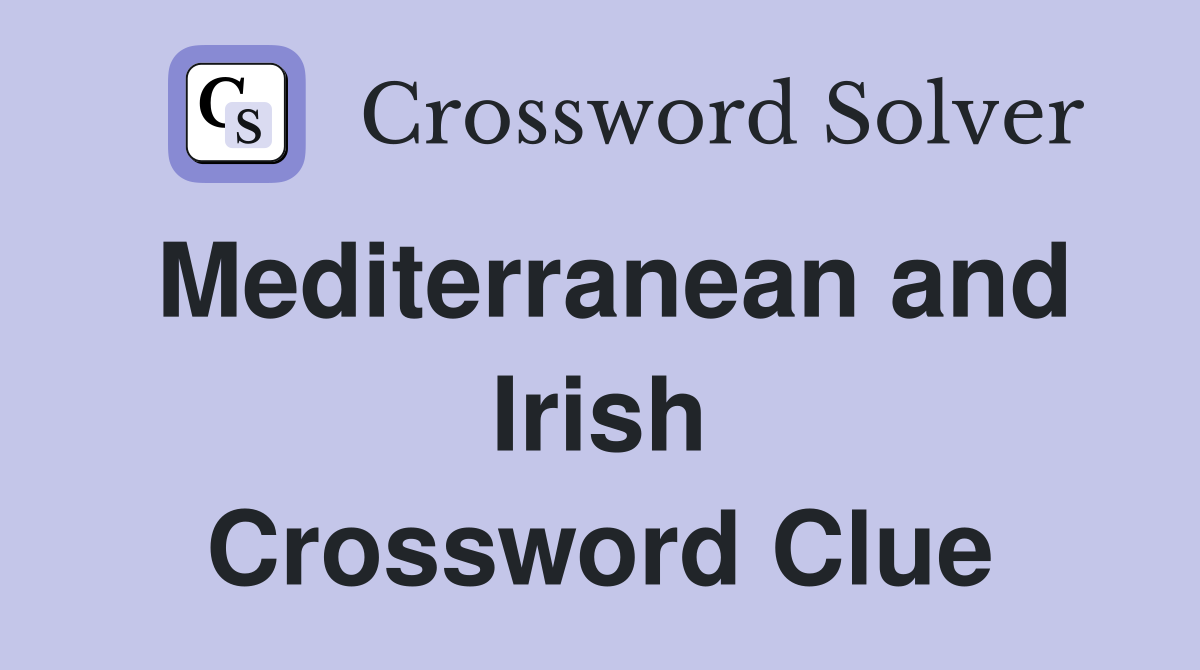 Mediterranean and Irish Crossword Clue