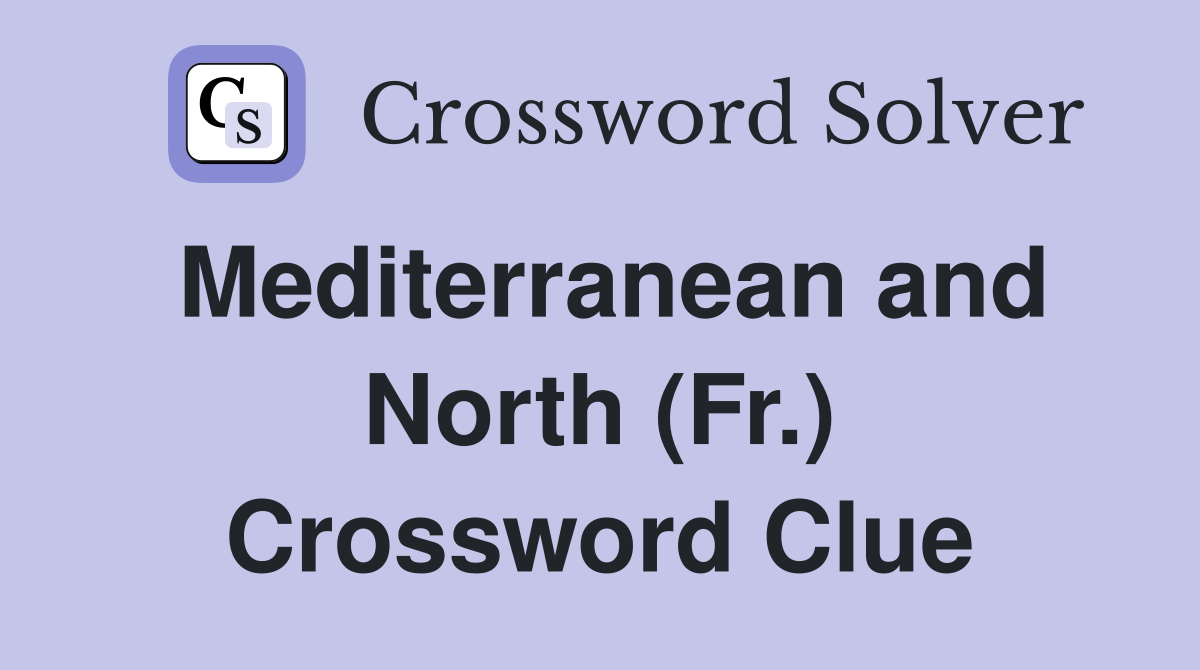 Mediterranean and North (Fr.) Crossword Clue