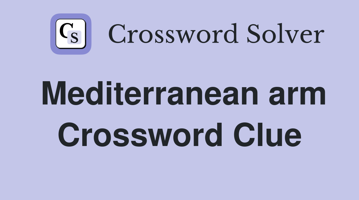 Mediterranean arm Crossword Clue