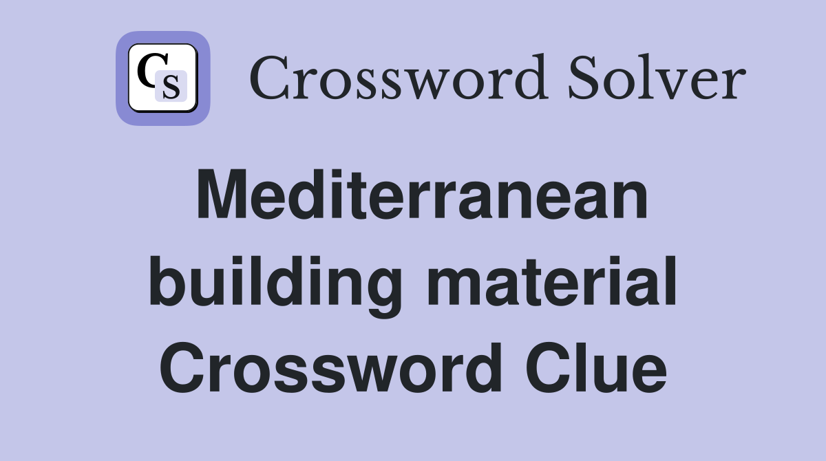 Mediterranean building material Crossword Clue