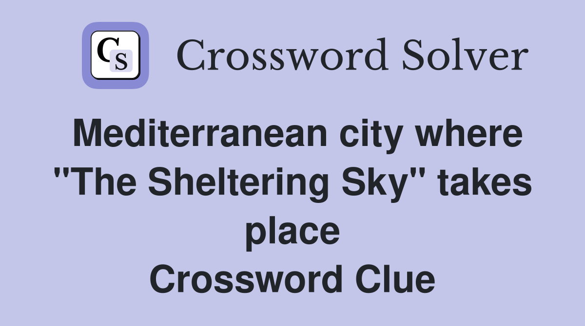 Mediterranean city where "The Sheltering Sky" takes place Crossword Clue
