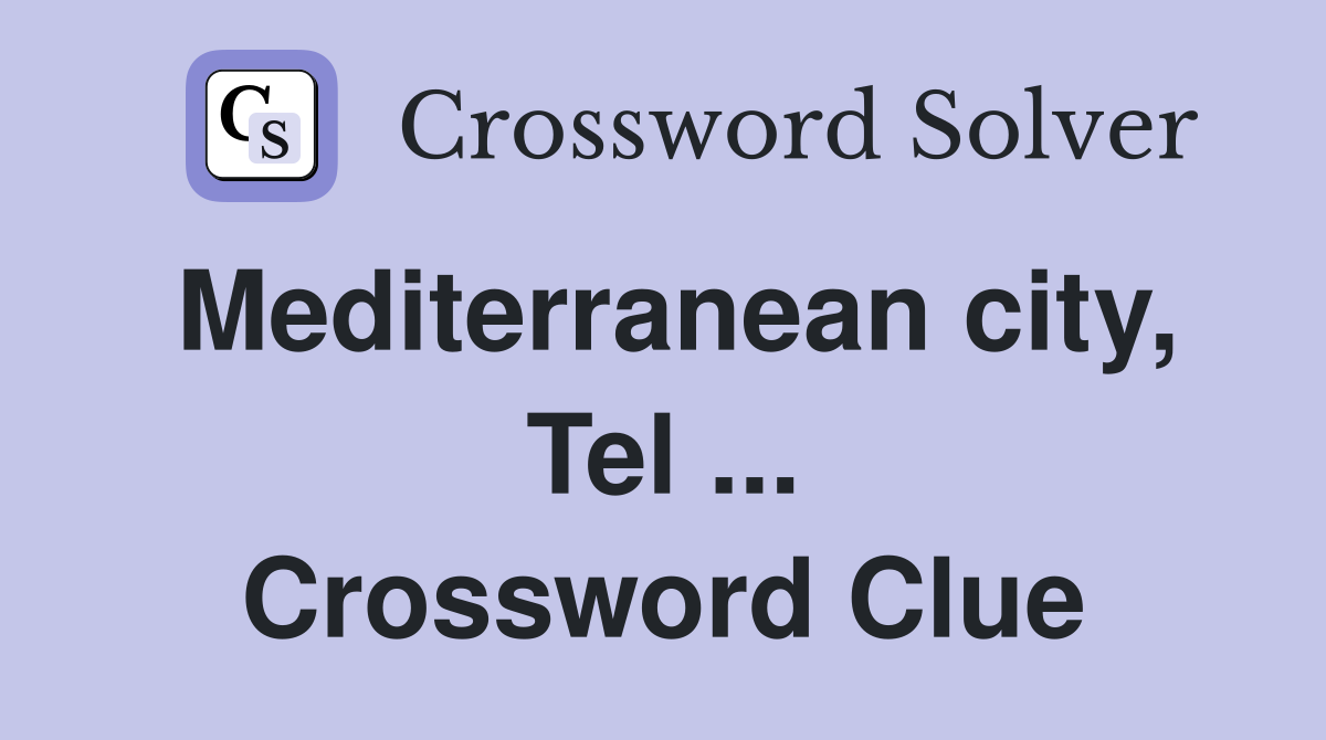 Mediterranean city, Tel ... Crossword Clue