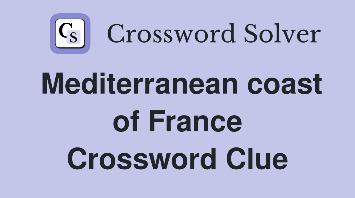 Mediterranean coast of France Crossword Clue