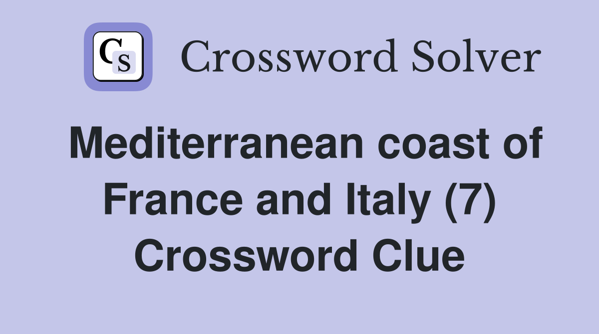 Mediterranean coast of France and Italy (7) Crossword Clue