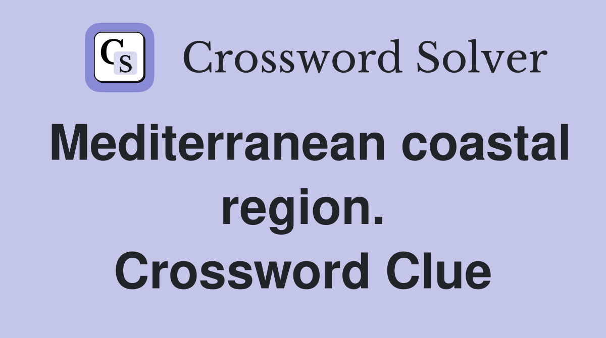 Mediterranean coastal region. Crossword Clue