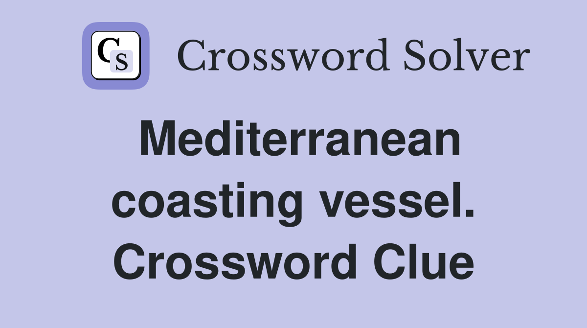 Mediterranean coasting vessel. Crossword Clue