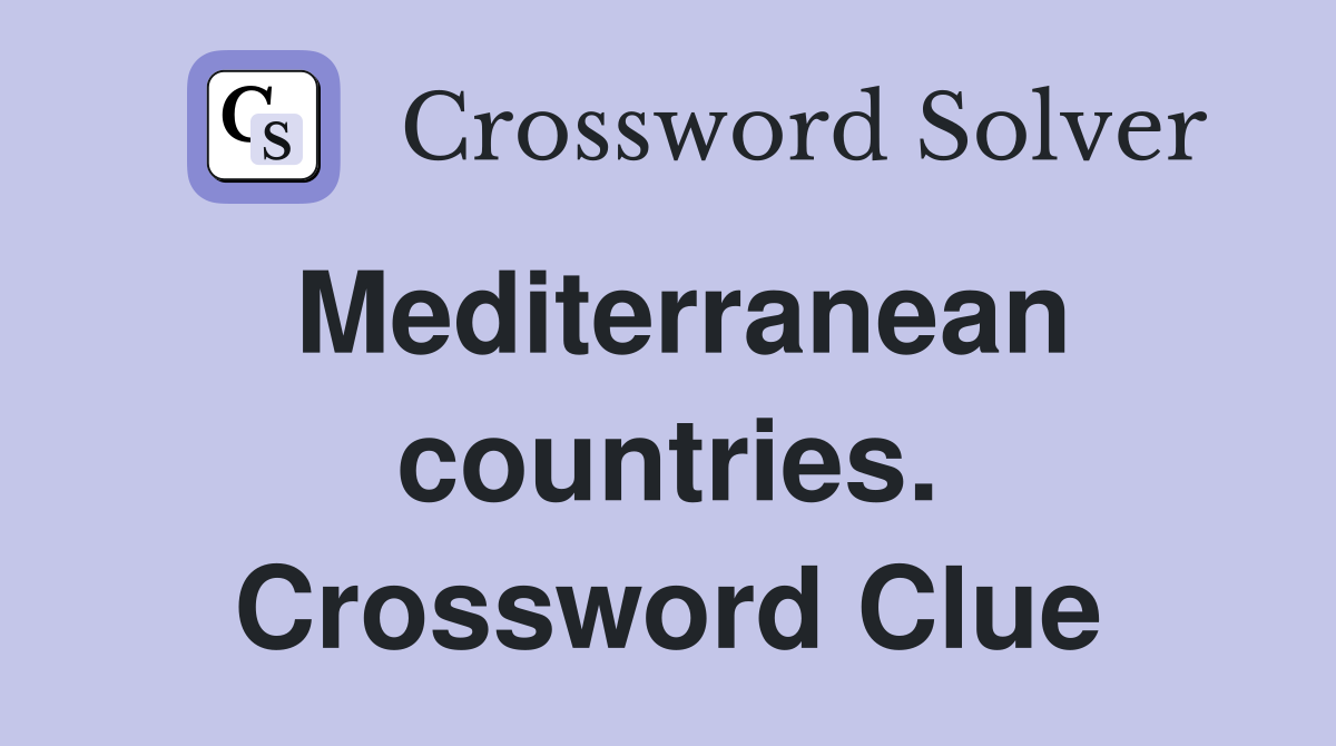 Mediterranean countries. Crossword Clue