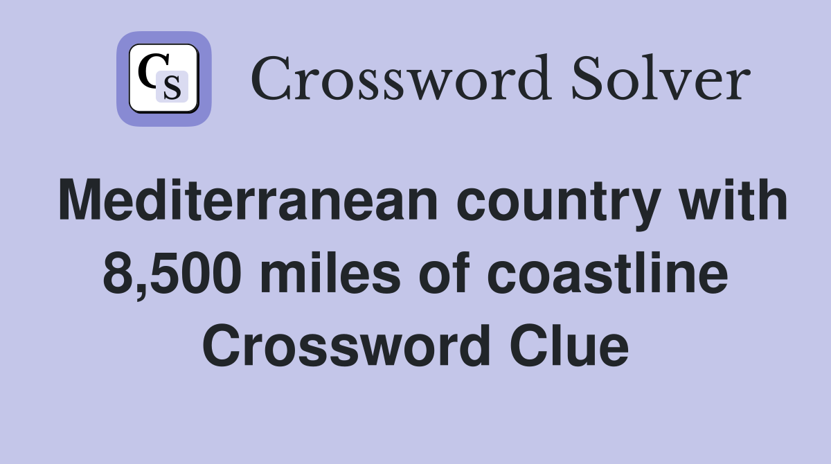 Mediterranean country with 8,500 miles of coastline Crossword Clue